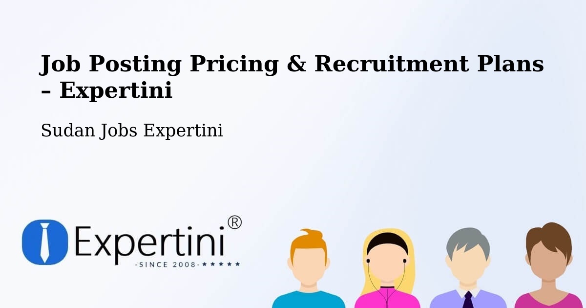 Job Posting Pricing & Recruitment Plans – Merowe - Merowe, Sudan Jobs Expertini